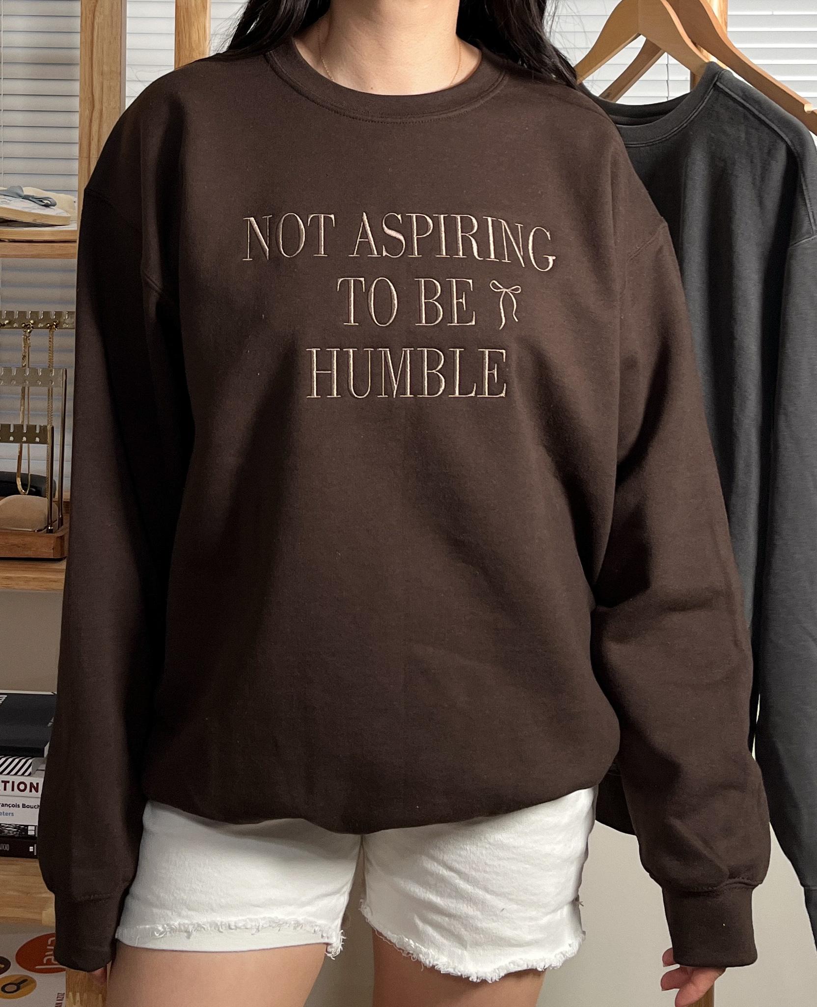 Not Aspiring To Be Humble Embroidered Crewneck Sweatshirt Dark Brown Embroidered Sweatshirt Chocolate Sweatshirt Custom Espresso Sweatshirt